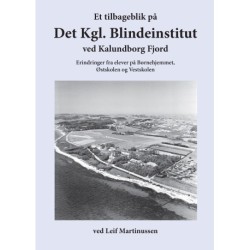 Et tilbageblik på Det Kgl. Blindeinstitut ved Kalundborg Fjord: Erindringer fra elever på Børnehjemmet, Østskolen og Vestskolen