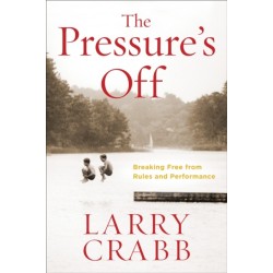 The Pressure's Off (Includes Workbook): Breaking Free from Rules and Performance