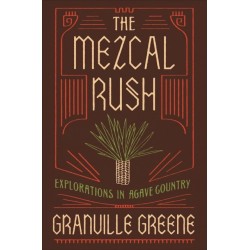 The Mezcal Rush: Explorations in Agave Country