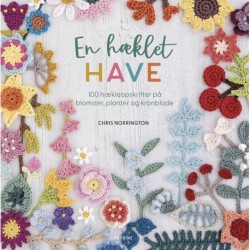 En hæklet have: 100 hækleopskrifter på blomster, planter og kronblade