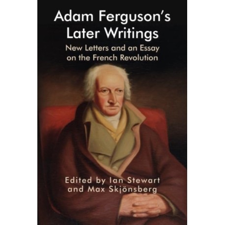 Adam Ferguson’s Later Writings: New Letters and an Essay on the French Revolution