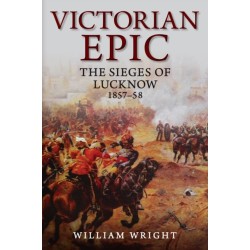 Victorian Epic: The Lucknow Campaigns 1857-58
