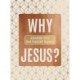 Why Jesus?: Answering Life's Most Important Question