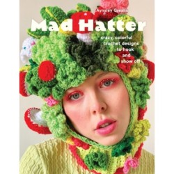 Mad Hatter: Crazy, Colorful Crochet Designs to Hook and Show Off