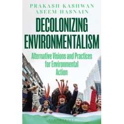 Decolonizing Environmentalism: Alternative Visions and Practices of Environmental Action