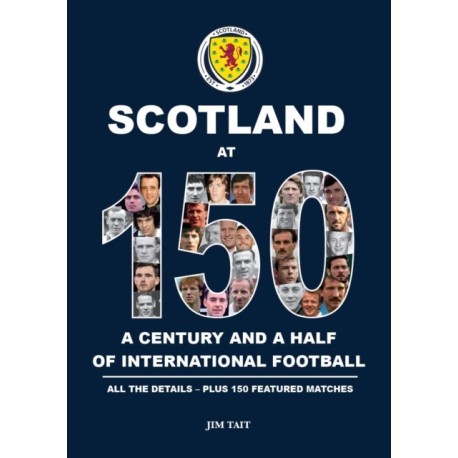 Scotland at 150: A century and a half of international football h