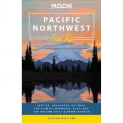 Pacific Northwest Road Trip: Seattle, Vancouver, Victoria, Olympic Peninsula, Portland, the Oregon Coast & Mount Rainier
