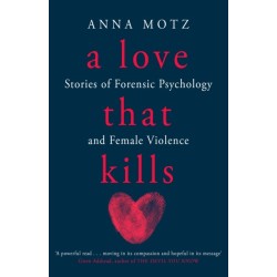 A Love That Kills: Stories of Forensic Psychology and Female Violence