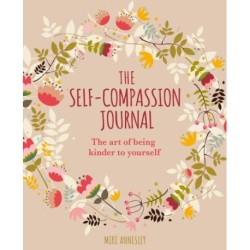 The Self-Compassion Journal: The Art of Being Kinder to Yourself