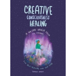 Creative Consciousness Healing: A 44-Card Oracle Deck and Guidebook for Self-Healing and Self-Care
