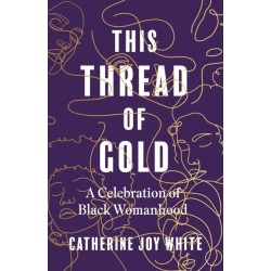 This Thread of Gold: A Celebration of Black Womanhood