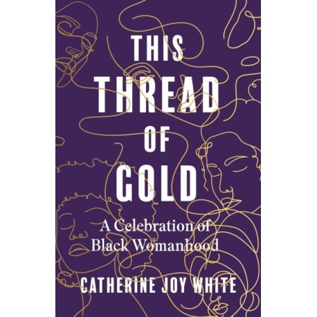 This Thread of Gold: A Celebration of Black Womanhood