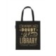 When in Doubt, Go to the Library Tote Bag