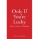 Only If You're Lucky