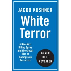 White Terror: A True Story of Murder, Bombings and Germany's Far Right