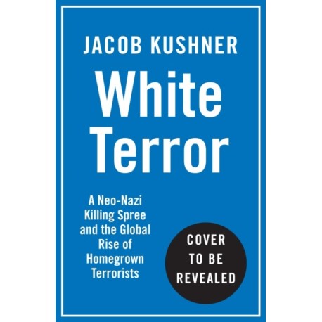White Terror: A True Story of Murder, Bombings and Germany's Far Right