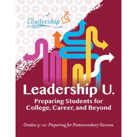 Leadership U: Preparing Students for College, Career, and BeyondGrades 910: Preparing for Post-Secondary Success