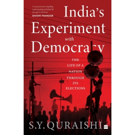 India's Experiment with Democracy: The Life of a Nation Through Its Elections