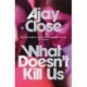 What Doesn't Kill Us: Shortlisted in Scotland’s National Book Awards