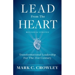 Lead From The Heart: Transformational Leadership For The 21st Century