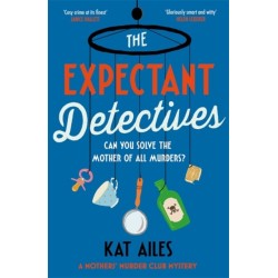 The Expectant Detectives: 'Cosy crime at its finest!' - Janice Hallett, author of The Appeal