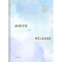 Write and Release Journal: Let Go of Worries and Make Space for Peace