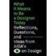 What It Means to Be a Designer Today: Reflections, Questions, and Ideas from AIGAs Eye on Design