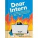 Dear Intern: Workplace Blunders, Mishaps, and Major Disasters from Professionals Who Have Seen (and Done) It All