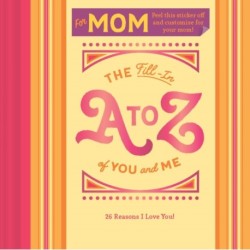 The Fill-In A to Z of You and Me: For Mom