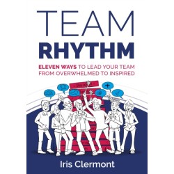 Team Rhythm: Eleven ways to lead your team from overwhelmed to inspired