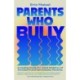 Parents Who Bully: A Healing Guide for Adult Children of Immature, Narcissistic and Authoritarian Parents
