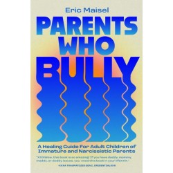 Parents Who Bully: A Healing Guide for Adult Children of Immature, Narcissistic and Authoritarian Parents
