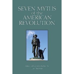 Seven Myths of the American Revolution