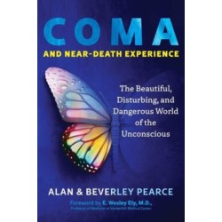 Coma and Near-Death Experience: The Beautiful, Disturbing, and Dangerous World of the Unconscious