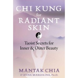 Chi Kung for Radiant Skin: Taoist Secrets for Inner and Outer Beauty