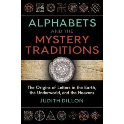 Alphabets and the Mystery Traditions: The Origins of Letters in the Earth, the Underworld, and the Heavens