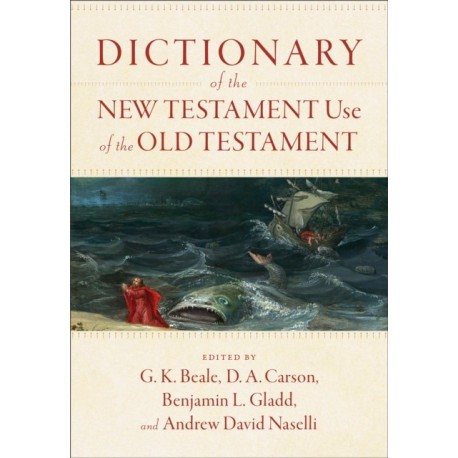 Dictionary of the New Testament Use of the Old Testament