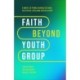 Faith Beyond Youth Group – Five Ways to Form Character and Cultivate Lifelong Discipleship