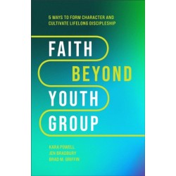 Faith Beyond Youth Group – Five Ways to Form Character and Cultivate Lifelong Discipleship