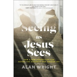 Seeing as Jesus Sees – How a New Perspective Can Defeat the Darkness and Awaken Joy