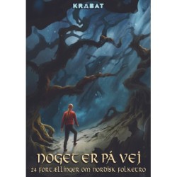 Noget er på vej - en antologi: 24 fortællinger om nordisk folketro