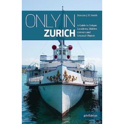 Only in Zurich: A Guide to Unique Locations, Hidden Corners and Unusual Objects