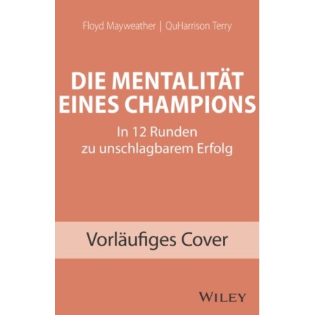 Die Mentalitat eines Champions: In 12 Runden zu unschlagbarem Erfolg