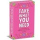 Take What You Need: An Affirmation Deck for Tuning in to Your Inner Voice