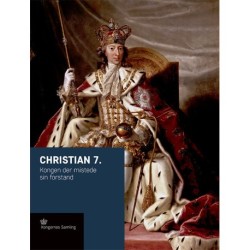 Christian 7.: Kongen der mistede sin forstand