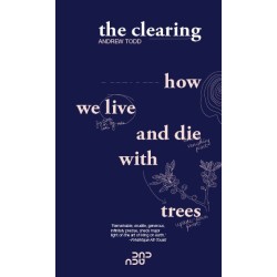 The Clearing: How we live and die with trees