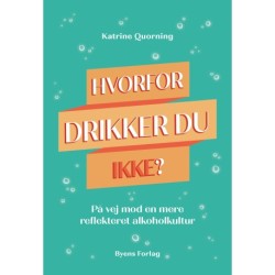 Hvorfor drikker du ikke?: På vej mod en mere reflekteret alkoholkultur