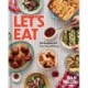 Let's Eat: 101 Recipes to Fill Your Heart & Home - A Cookbook