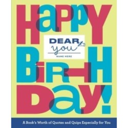Dear You: Happy Birthday!: A Book’s Worth of Quotes & Quips Especially For You