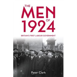 The Men of 1924: Britain's First Labour Government